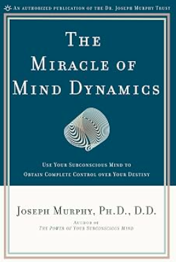The Miracle of Mind Dynamics by Joseph Murphy